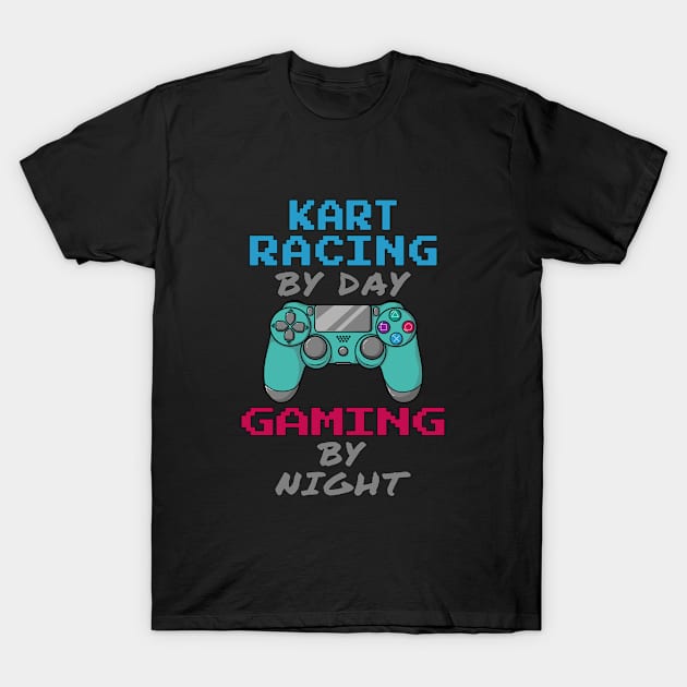 Kart Racing By Day Gaming By Night T-Shirt by jeric020290